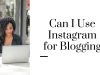 Can I Use Instagram for Blogging