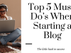 Top 5 Must-Do’s When Starting a Blog